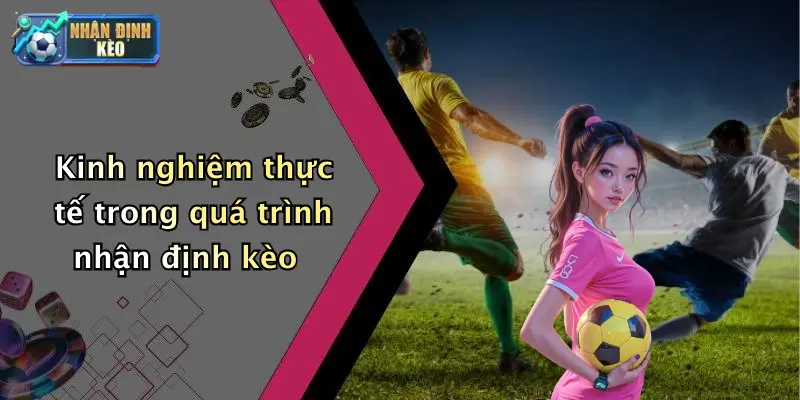 Kinh nghiệm thực tế trong quá trình nhận định kèo