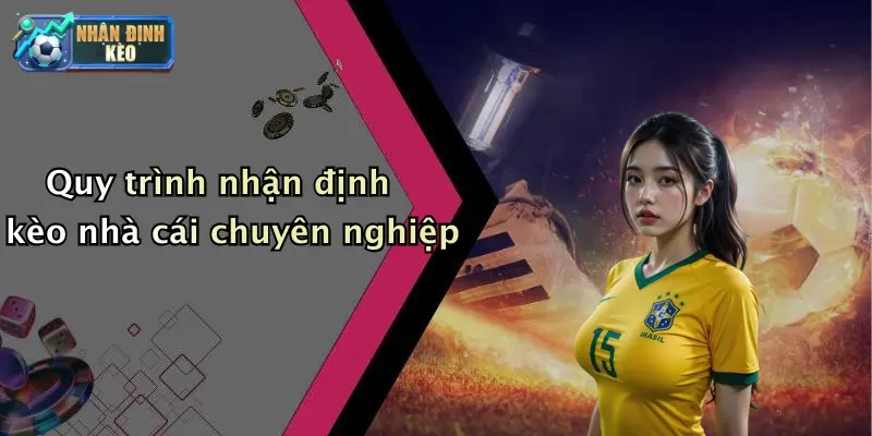 Quy trình nhận định kèo nhà cái chuyên nghiệp