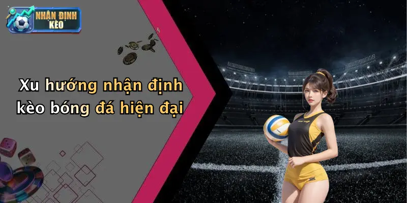 Xu hướng nhận định kèo bóng đá hiện đại